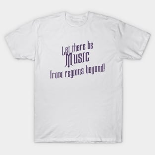 Let there be Music from regions beyond! T-Shirt